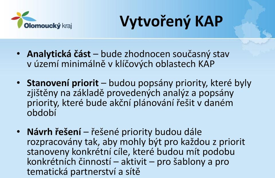 plánování řešit v daném období Návrh řešení řešené priority budou dále rozpracovány tak, aby mohly být pro každou z