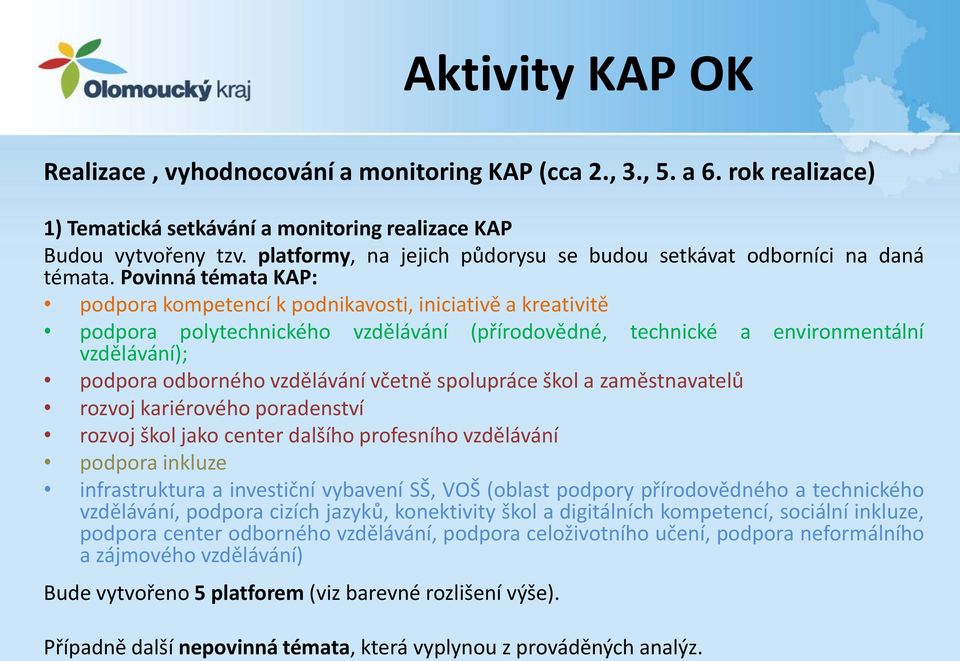 Povinná témata KAP: podpora kompetencí k podnikavosti, iniciativě a kreativitě podpora polytechnického vzdělávání); vzdělávání (přírodovědné, technické a environmentální podpora odborného vzdělávání