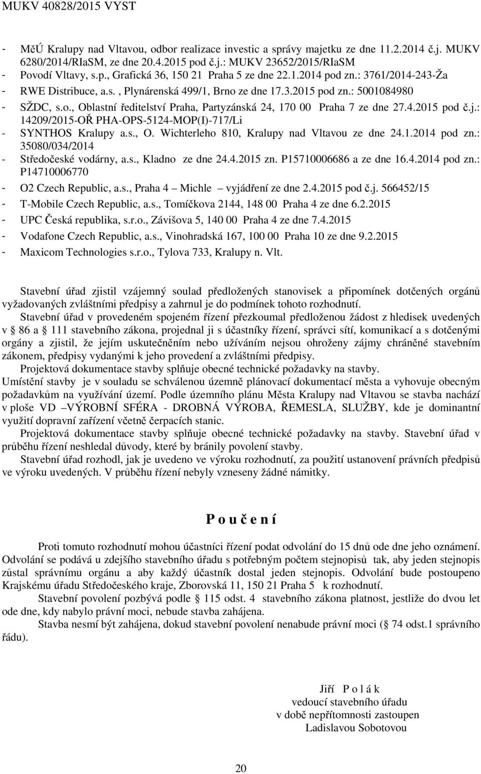 4.2015 pod č.j.: 14209/2015-OŘ PHA-OPS-5124-MOP(I)-717/Li - SYNTHOS Kralupy a.s., O. Wichterleho 810, Kralupy nad Vltavou ze dne 24.1.2014 pod zn.: 35080/034/2014 - Středočeské vodárny, a.s., Kladno ze dne 24.