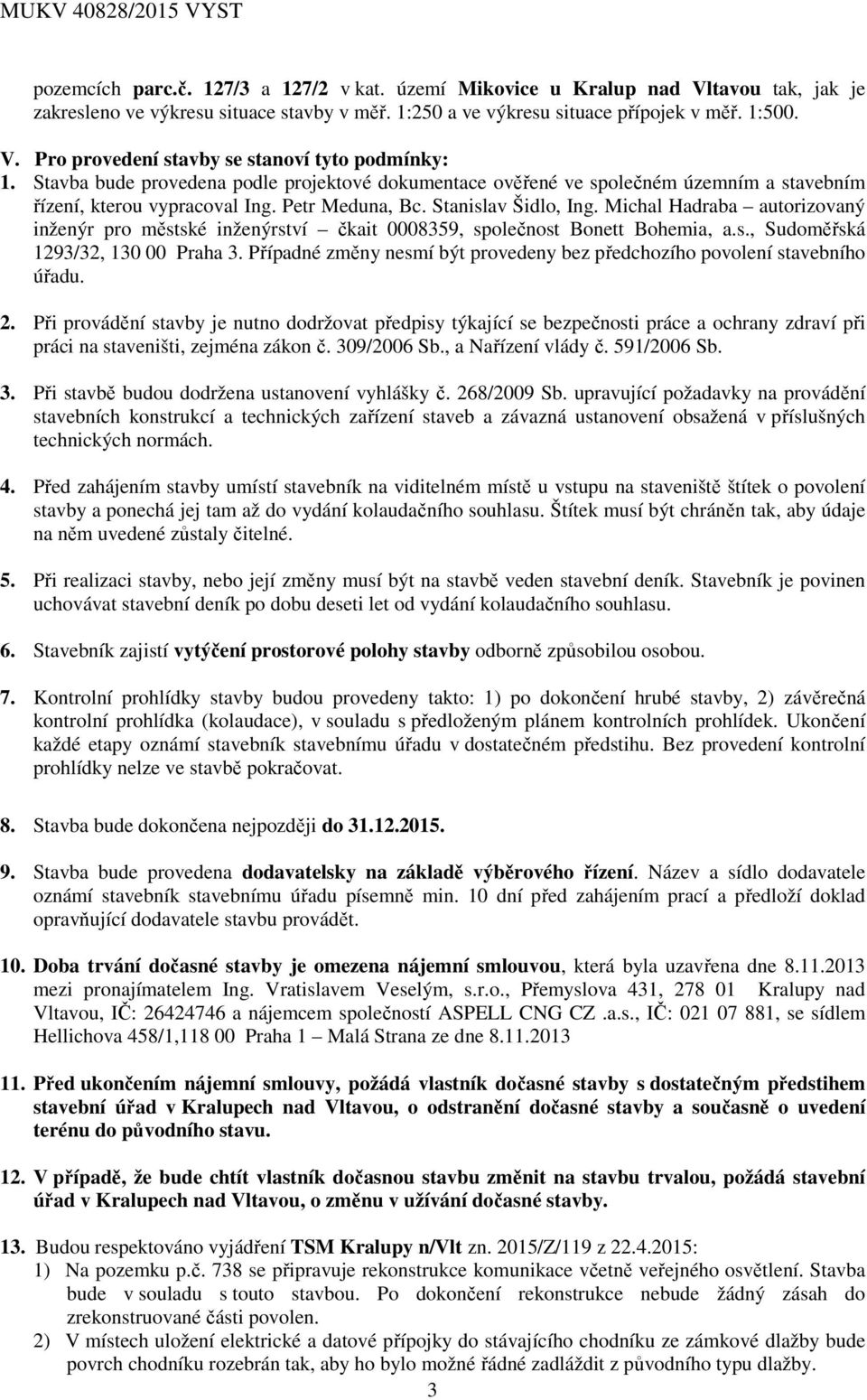 Michal Hadraba autorizovaný inženýr pro městské inženýrství čkait 0008359, společnost Bonett Bohemia, a.s., Sudoměřská 1293/32, 130 00 Praha 3.