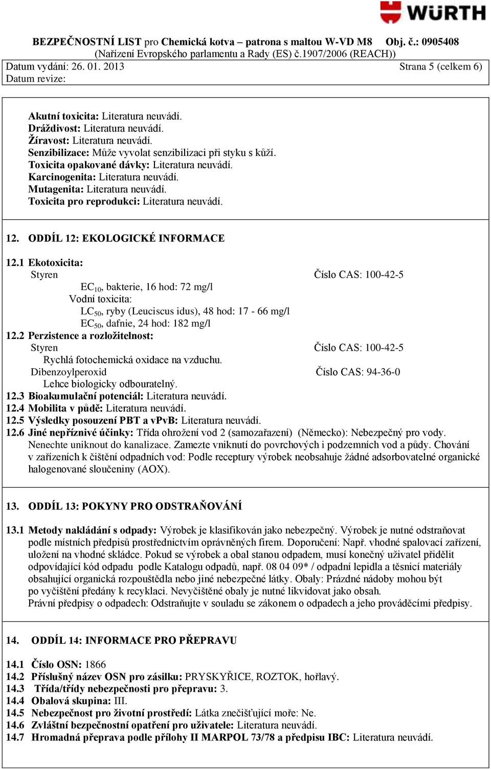 Toxicita pro reprodukci: Literatura neuvádí. 12. ODDÍL 12: EKOLOGICKÉ INFORMACE 12.