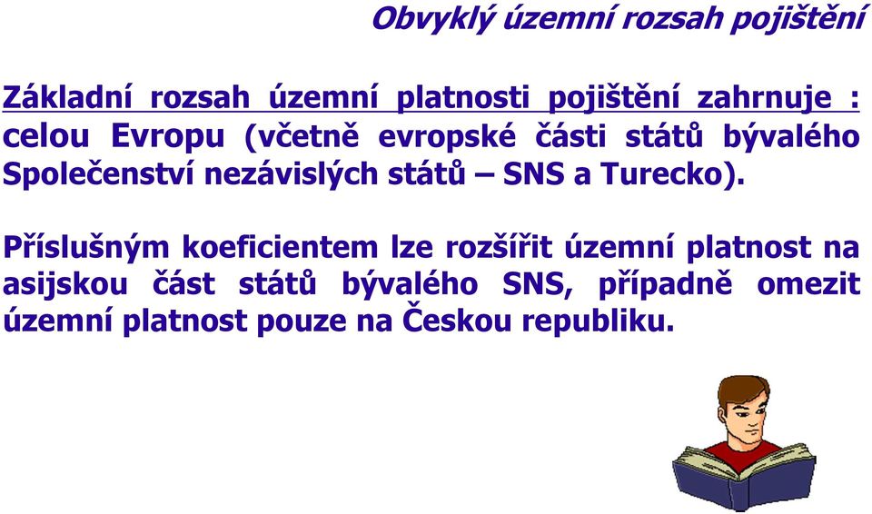 nezávislých států SNS a Turecko).