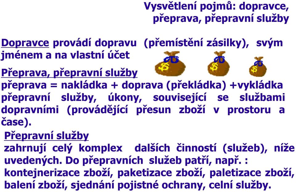 dopravními (provádějící přesun zboží v prostoru a čase).