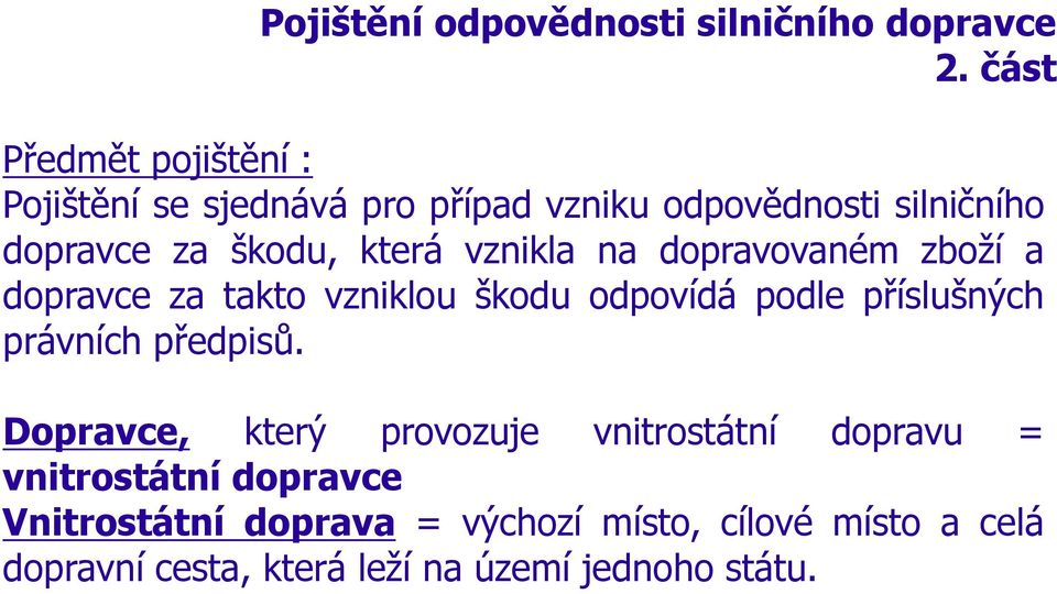 která vznikla na dopravovaném zboží a dopravce za takto vzniklou škodu odpovídá podle příslušných právních