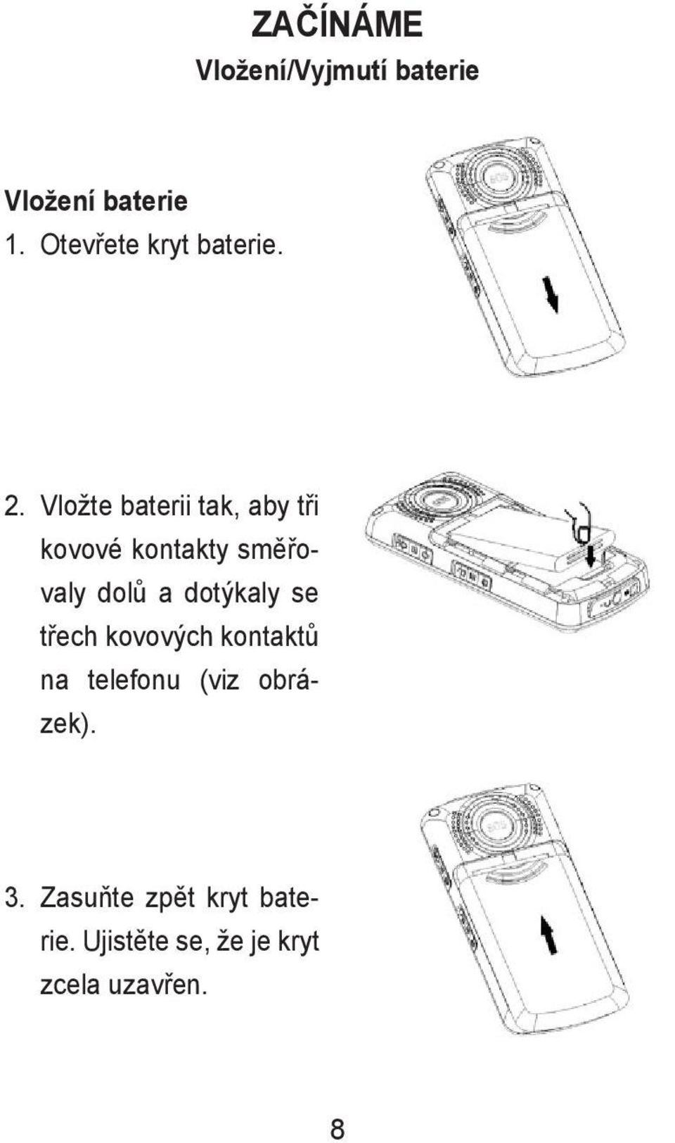 Vložte baterii tak, aby tři kovové kontakty směřovaly dolů a