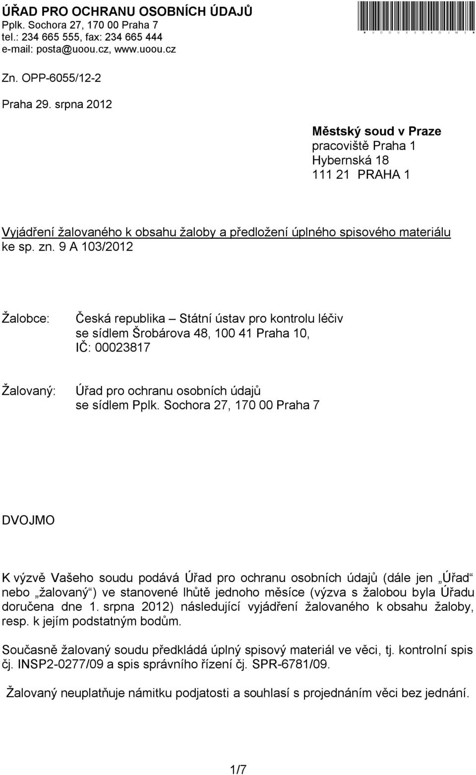 9 A 103/2012 Žalobce: Česká republika Státní ústav pro kontrolu léčiv se sídlem Šrobárova 48, 100 41 Praha 10, IČ: 00023817 Žalovaný: Úřad pro ochranu osobních údajů se sídlem Pplk.