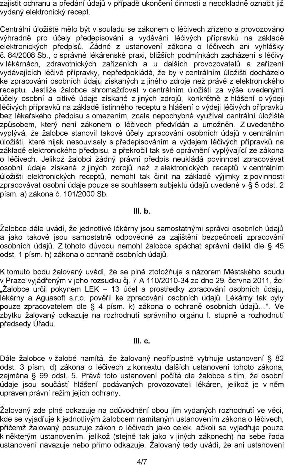 Žádné z ustanovení zákona o léčivech ani vyhlášky č. 84/2008 Sb.