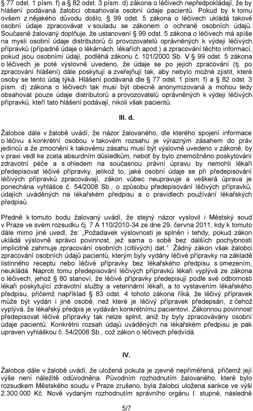 5 zákona o léčivech má spíše na mysli osobní údaje distributorů či provozovatelů oprávněných k výdeji léčivých přípravků (případně údaje o lékárnách, lékařích apod.