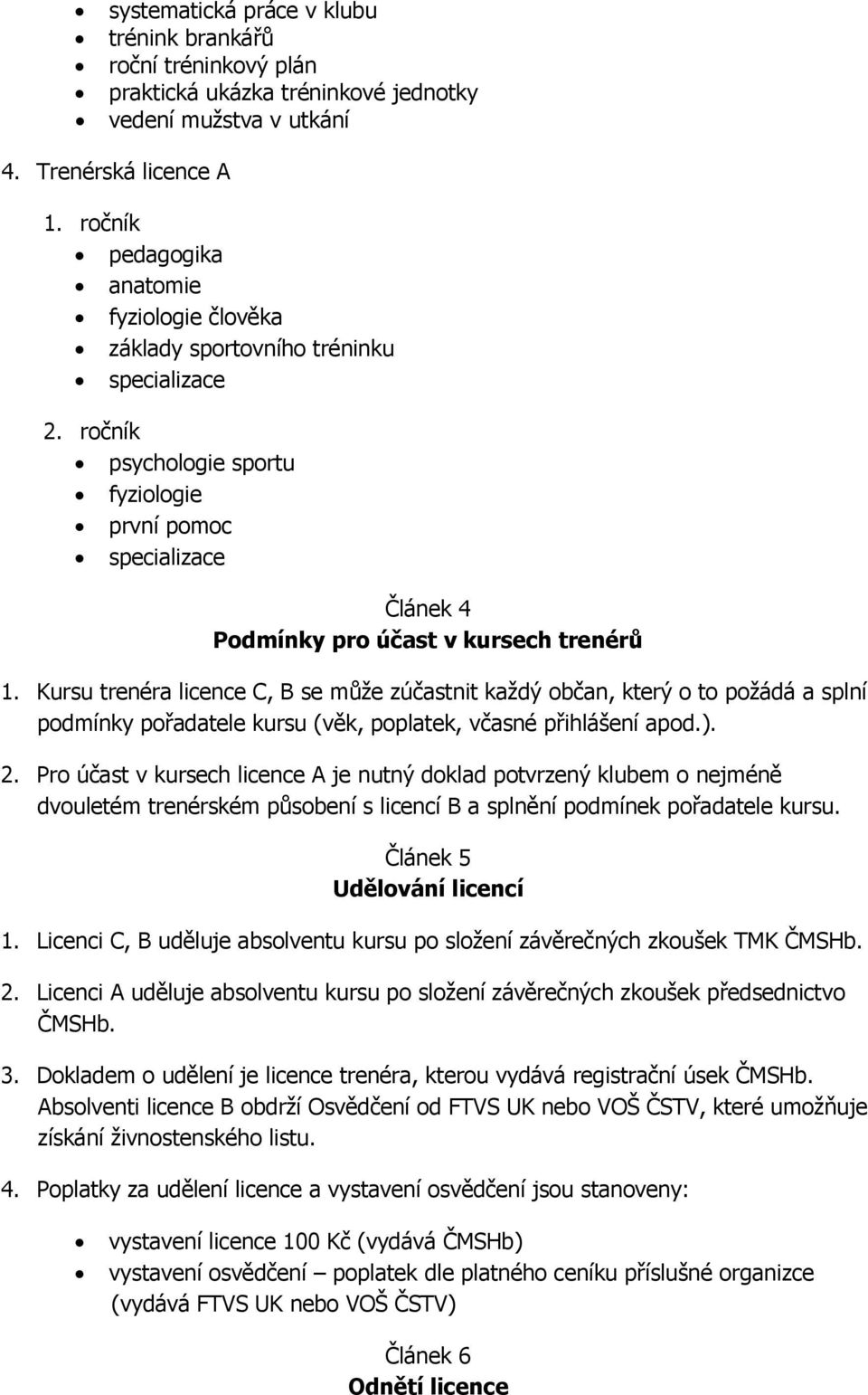 ročník psychologie sportu fyziologie první pomoc specializace Článek 4 Podmínky pro účast v kursech trenérů 1.