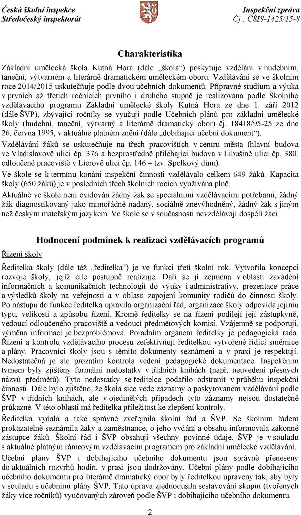 Přípravné studium a výuka v prvních až třetích ročnících prvního i druhého stupně je realizována podle Školního vzdělávacího programu Základní umělecké školy Kutná Hora ze dne 1.