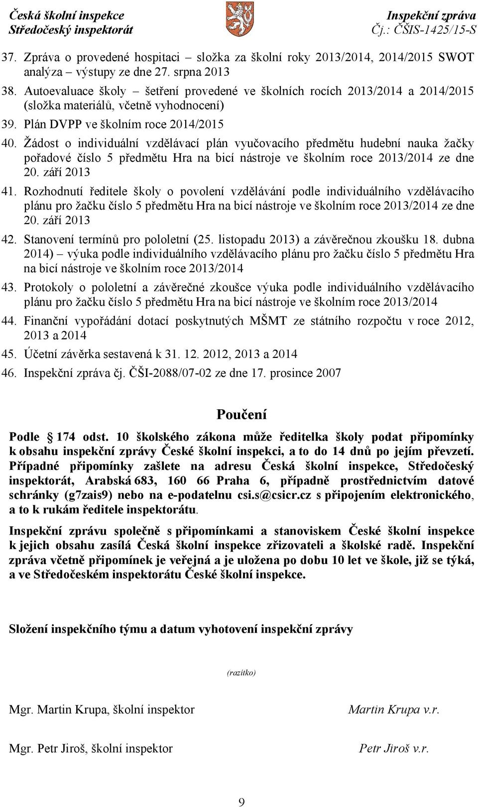 Žádost o individuální vzdělávací plán vyučovacího předmětu hudební nauka žačky pořadové číslo 5 předmětu Hra na bicí nástroje ve školním roce 2013/2014 ze dne 20. září 2013 41.