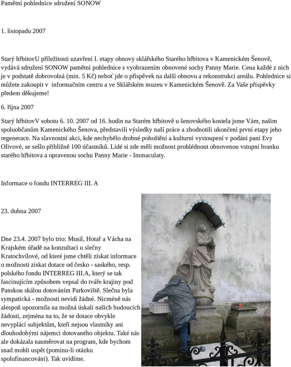 5 Kč) neboť jde o příspěvek na další obnovu a rekonstrukci areálu. Pohlednice si můžete zakoupit v informačním centru a ve Sklářském muzeu v Kamenickém Šenově. Za Vaše příspěvky předem děkujeme! 6.