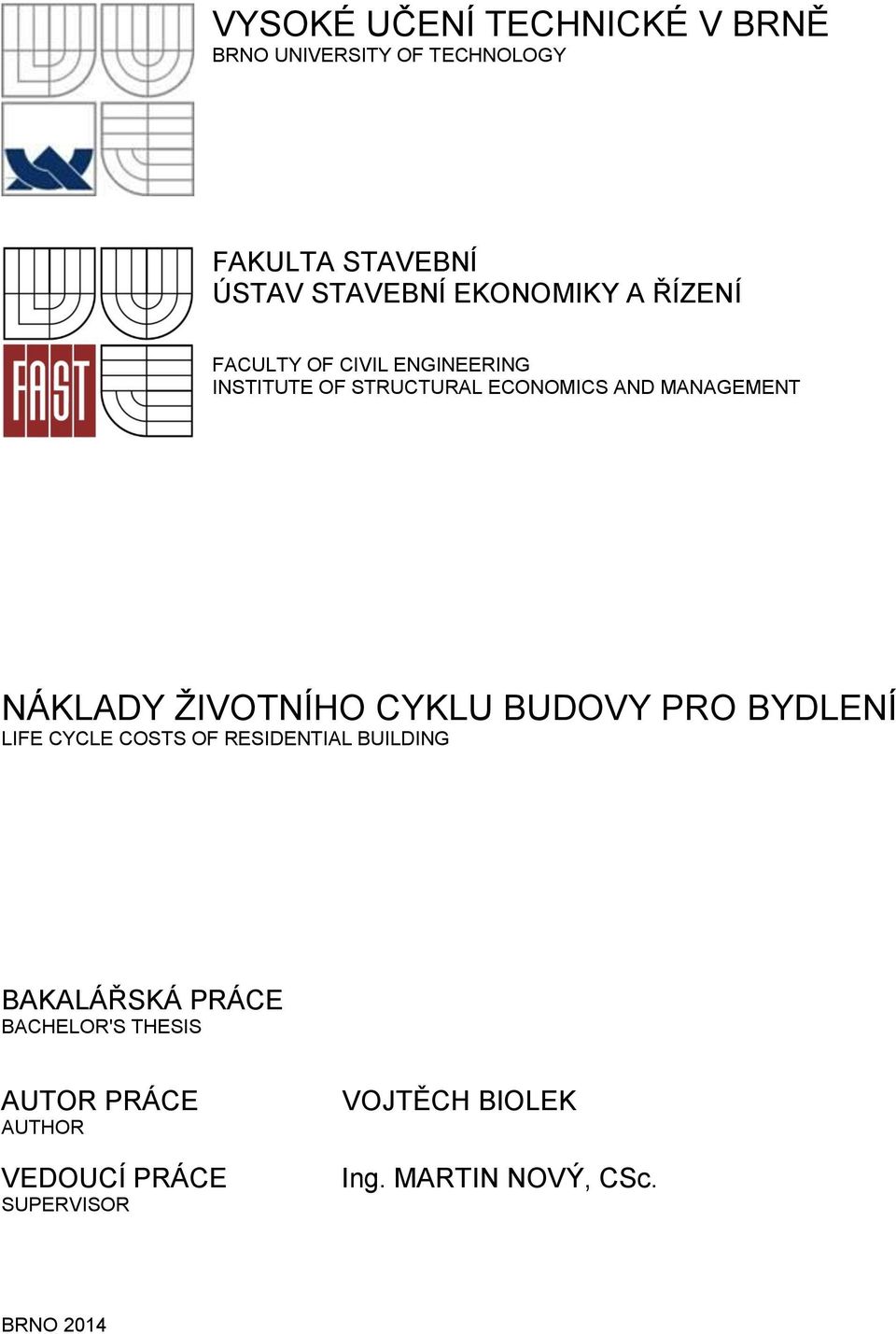NÁKLADY ŽIVOTNÍHO CYKLU BUDOVY PRO BYDLENÍ LIFE CYCLE COSTS OF RESIDENTIAL BUILDING BAKALÁŘSKÁ