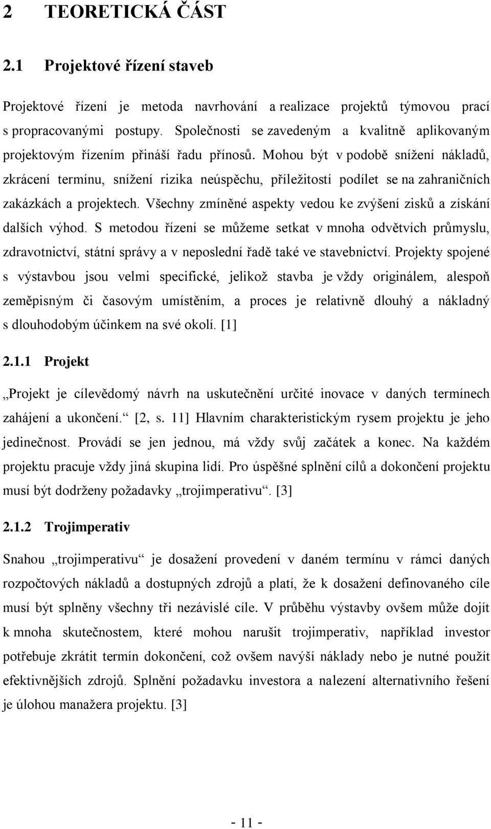Mohou být v podobě snížení nákladů, zkrácení termínu, snížení rizika neúspěchu, příležitostí podílet se na zahraničních zakázkách a projektech.