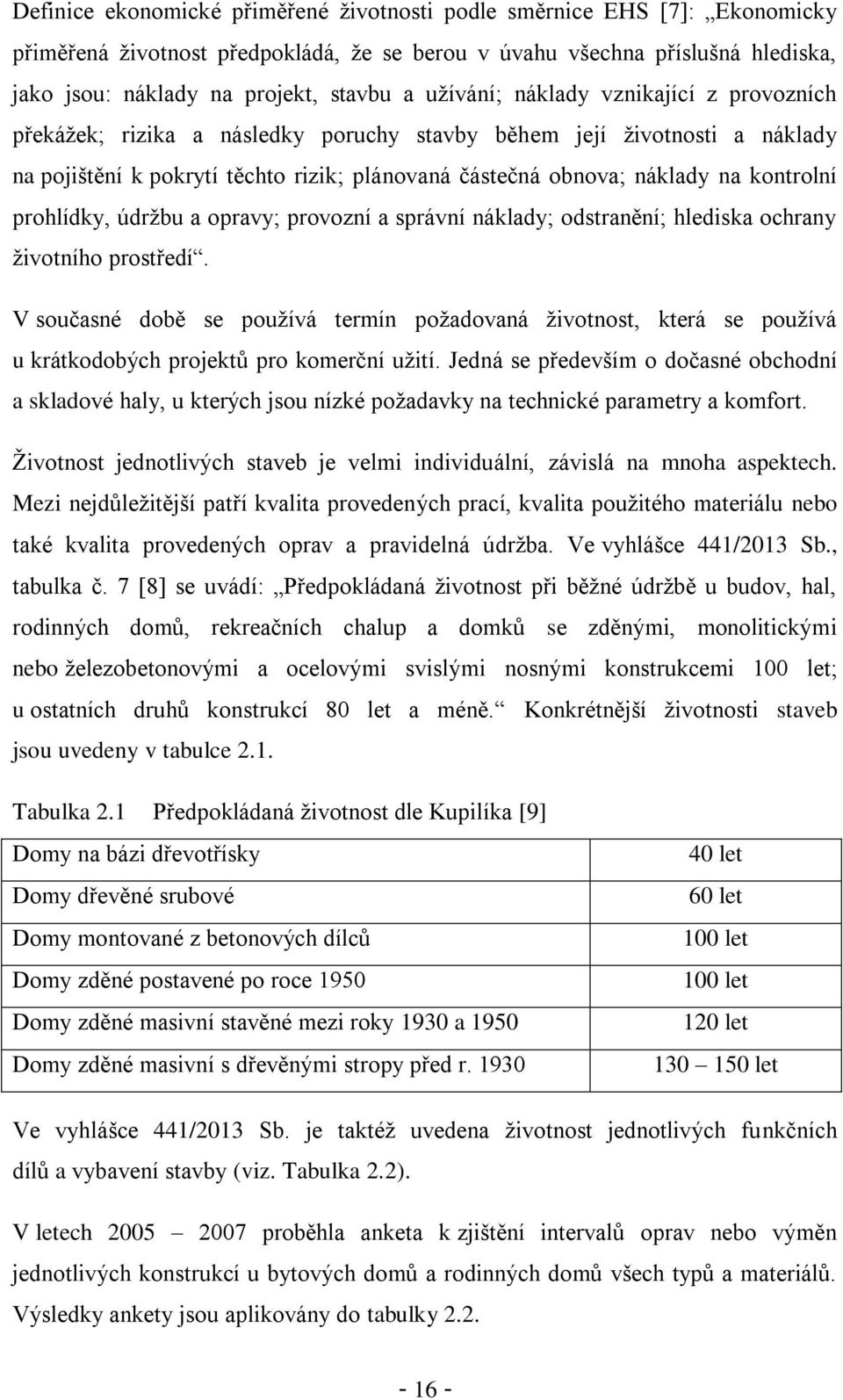 kontrolní prohlídky, údržbu a opravy; provozní a správní náklady; odstranění; hlediska ochrany životního prostředí.