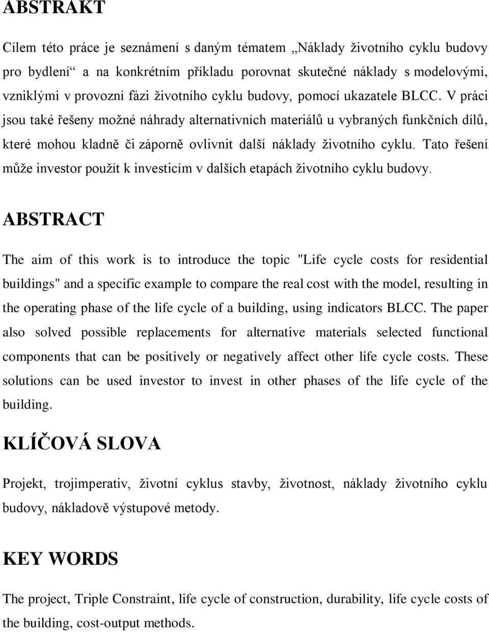 Tato řešení může investor použít k investicím v dalších etapách životního cyklu budovy.
