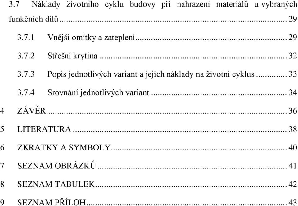 .. 33 3.7.4 Srovnání jednotlivých variant... 34 4 ZÁVĚR... 36 5 LITERATURA... 38 6 ZKRATKY A SYMBOLY.