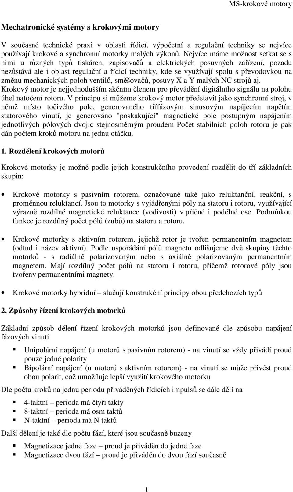 převodovkou na změnu mechanických poloh ventilů, směšovačů, posuvy X a Y malých NC strojů aj.