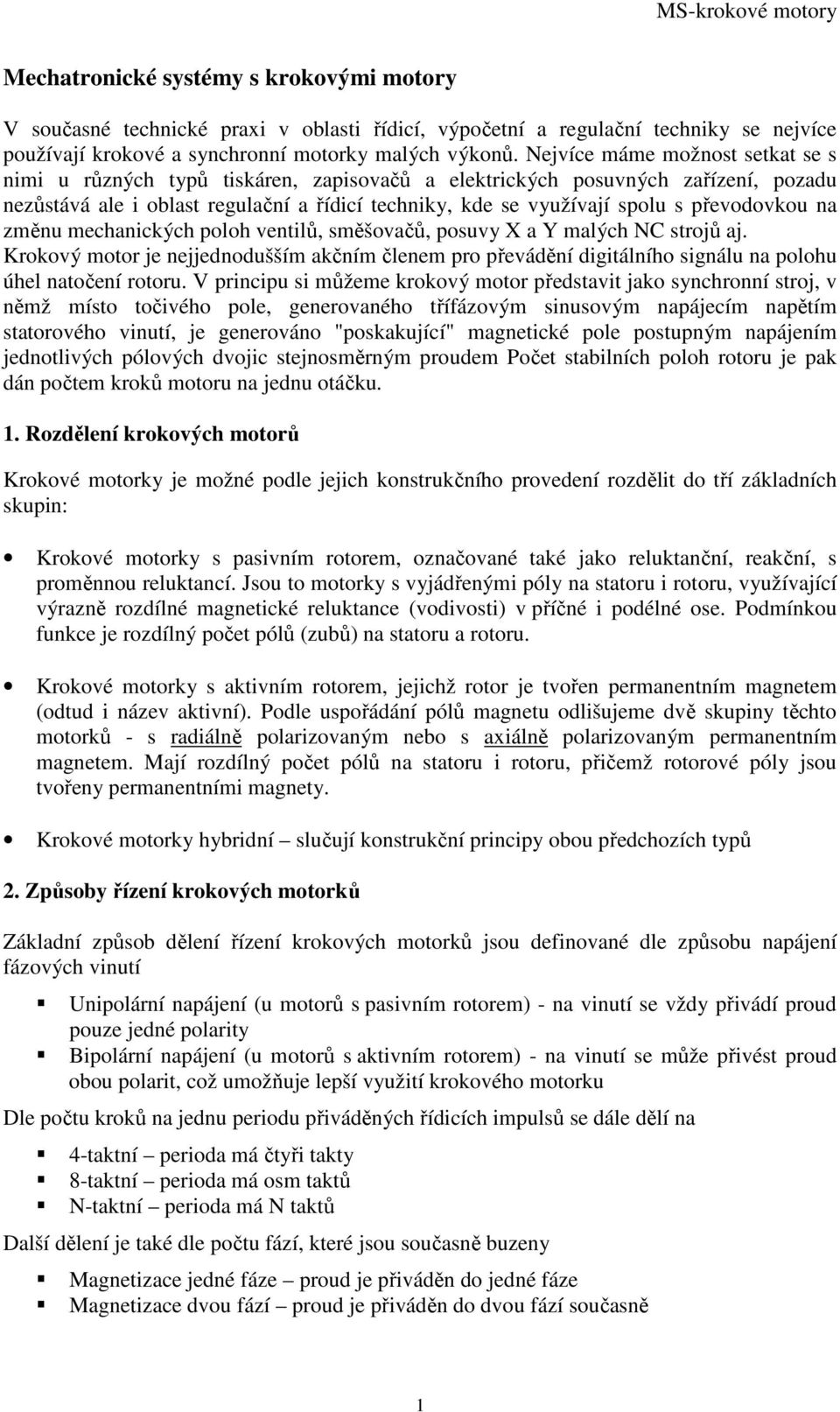 převodovkou na změnu mechanických poloh ventilů, směšovačů, posuvy X a Y malých NC strojů aj.