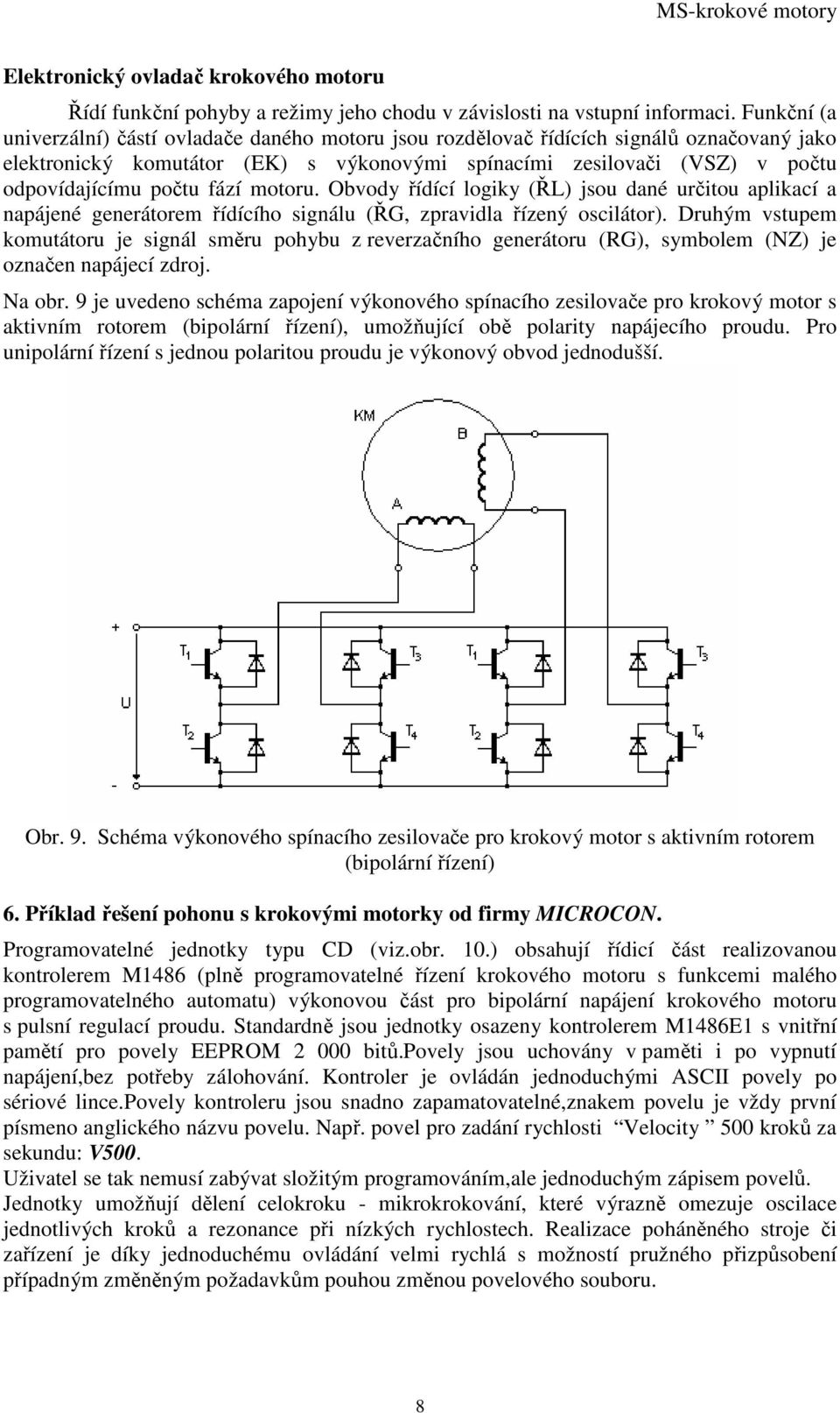 fází motoru. Obvody řídící logiky (ŘL) jsou dané určitou aplikací a napájené generátorem řídícího signálu (ŘG, zpravidla řízený oscilátor).