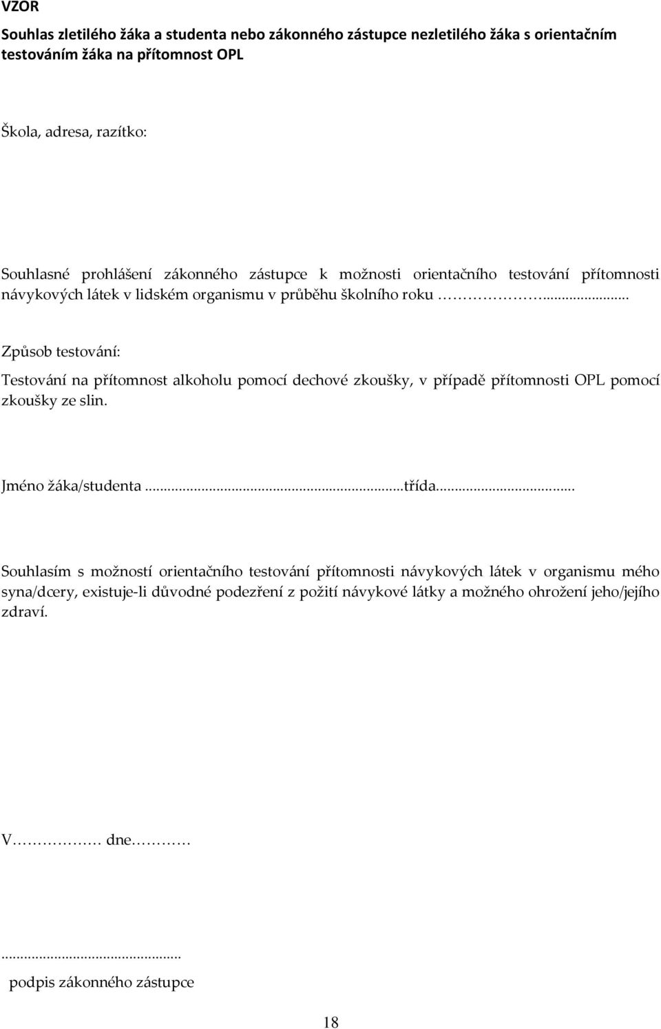 .. Způsob testování: Testování na přítomnost alkoholu pomocí dechové zkoušky, v případě přítomnosti OPL pomocí zkoušky ze slin. Jméno žáka/studenta...třída.