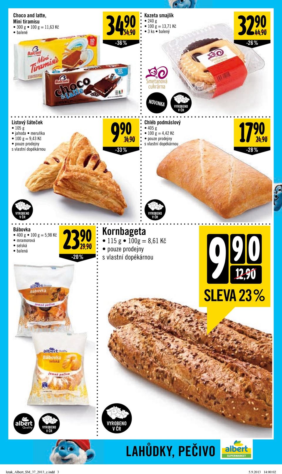 Kč pouze prodejny s vlastní dopékárnou 24,/ -28 % Bábovka 400 g = 5,98 Kč mramorová selská balená 23 29,/ -20 % Kornbageta 115 g