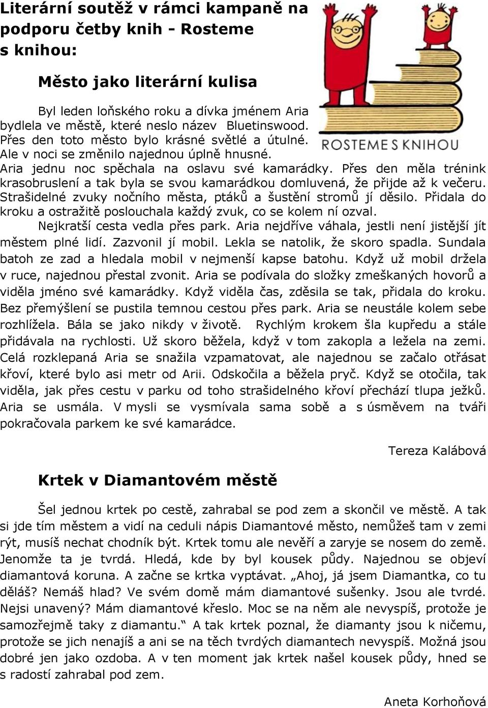 Přes den měla trénink krasobruslení a tak byla se svou kamarádkou domluvená, že přijde až k večeru. Strašidelné zvuky nočního města, ptáků a šustění stromů jí děsilo.