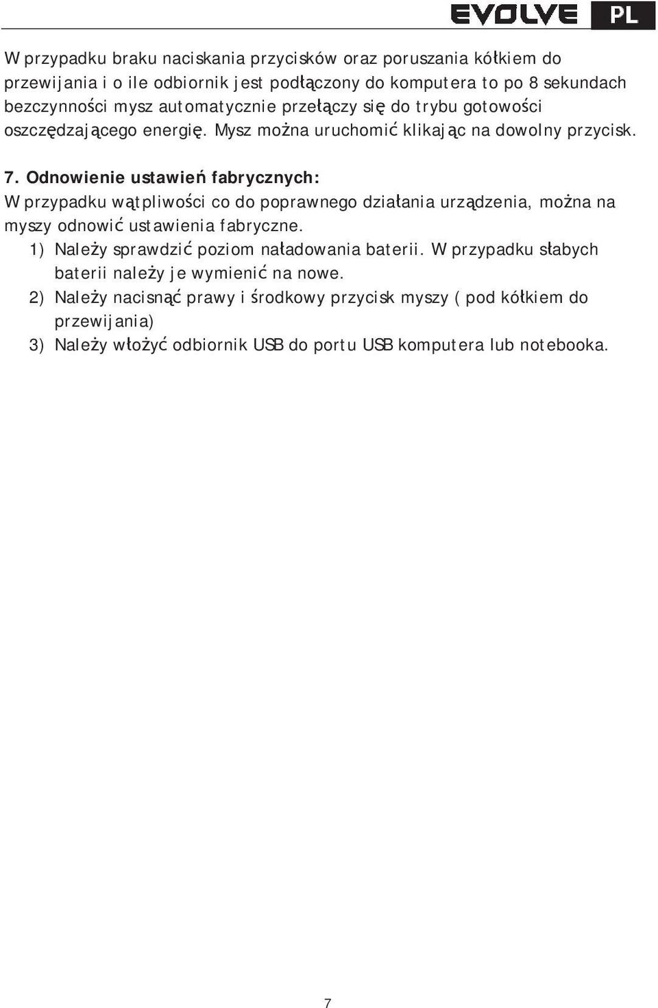 Odnowienie ustawie fabrycznych: W przypadku wtpliwoci co do poprawnego dziaania urzdzenia, mona na myszy odnowi ustawienia fabryczne.