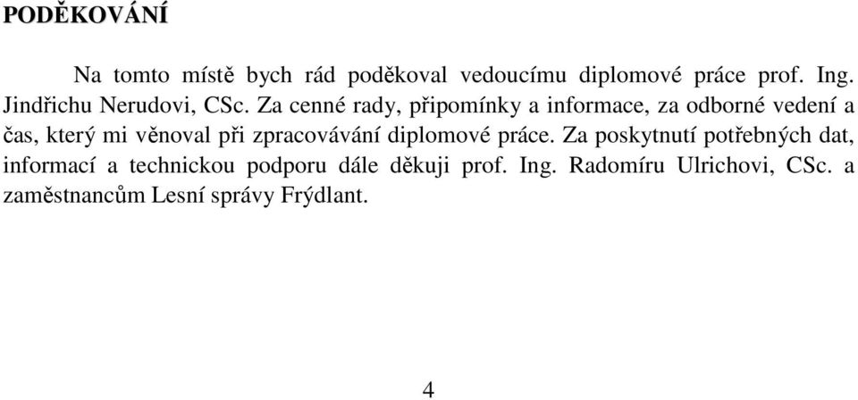 Za cenné rady, připomínky a informace, za odborné vedení a čas, který mi věnoval při