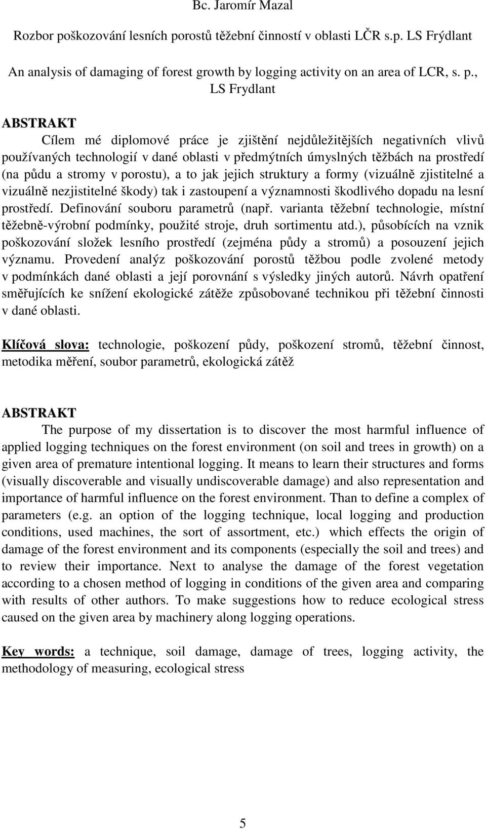 rostů těžební činností v oblasti LČR s.p. LS Frýdlant An analysis of damaging of forest growth by logging activity on an area of LCR, s. p.