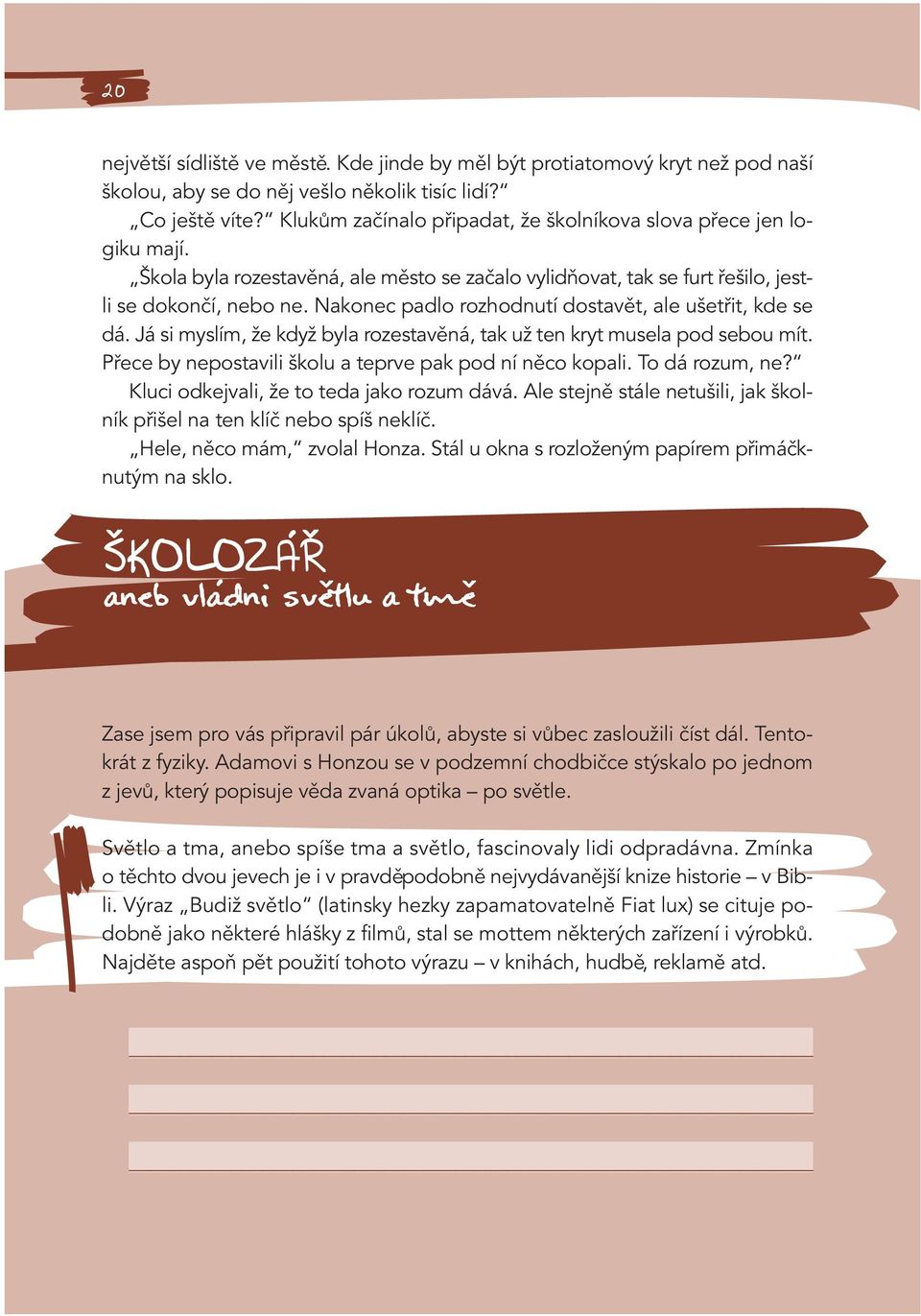 Nakonec padlo rozhodnutí dostavět, ale ušetřit, kde se dá. Já si myslím, že když byla rozestavěná, tak už ten kryt musela pod sebou mít. Přece by nepostavili školu a teprve pak pod ní něco kopali.