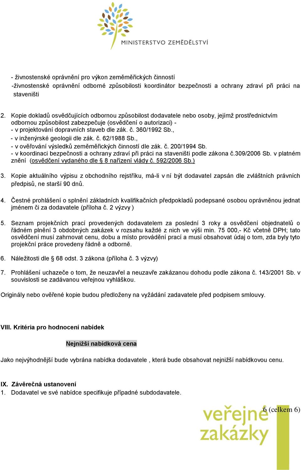 č. 360/1992 Sb., - v inženýrské geologii dle zák. č. 62/1988 Sb., - v ověřování výsledků zeměměřických činností dle zák. č. 200/1994 Sb.