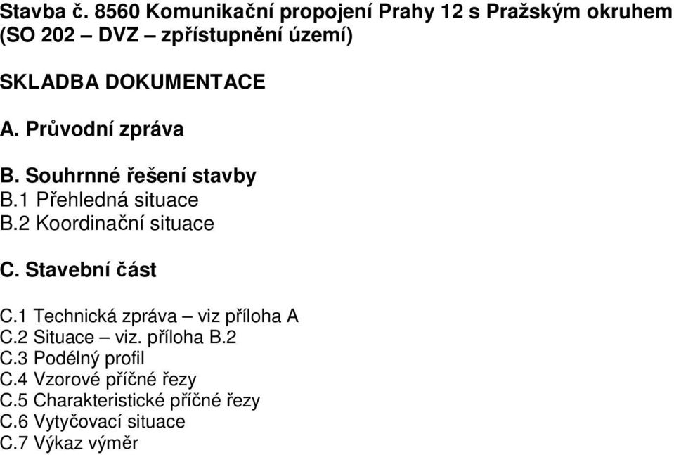 DOKUMENTACE A. Průvodní zpráva B. Souhrnné řešení stavby B.1 Přehledná situace B.