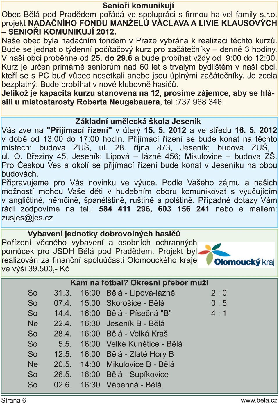 6 a bude probíhat vždy od 9:00 do 1 2:00. Kurz je určen primárně seniorům nad 60 let s trvalým bydlištěm v naší obci, kteří se s PC buď vůbec nesetkali anebo jsou úplnými začátečníky.