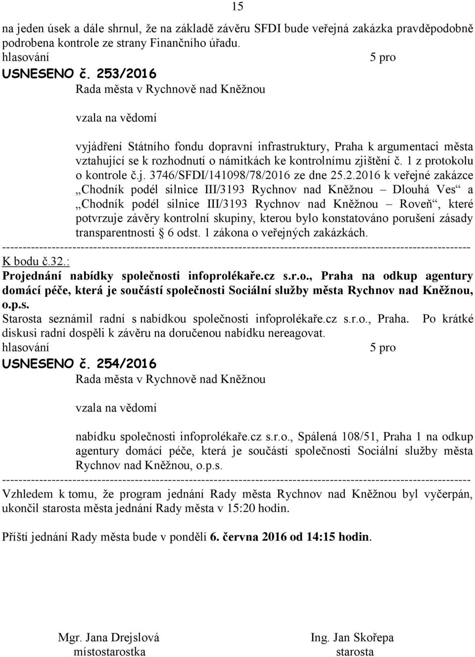 2.2016 k veřejné zkázce Chodník podél silnice III/3193 Rychnov nd Kněžnou Dlouhá Ves Chodník podél silnice III/3193 Rychnov nd Kněžnou Roveň, které potvrzuje závěry kontrolní skupiny, kterou bylo