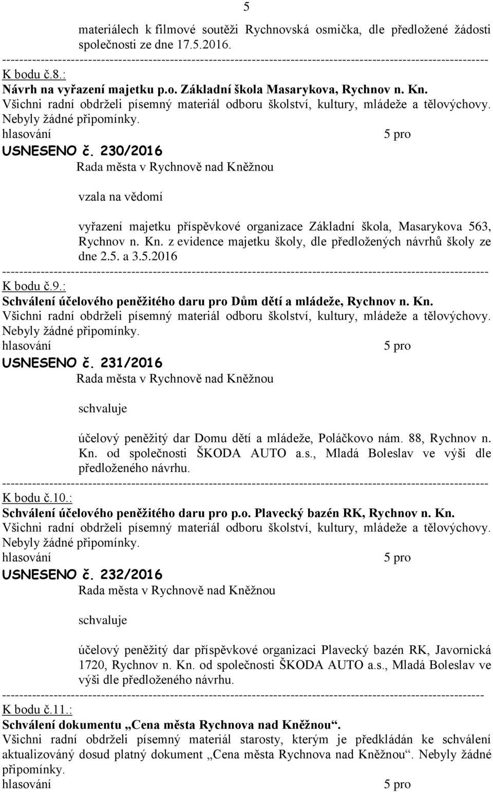 230/2016 vzl n vědomí vyřzení mjetku příspěvkové orgnizce Zákldní škol, Msrykov 563, Rychnov n. Kn. z evidence mjetku školy, dle předložených návrhů školy ze dne 2.5. 3.5.2016 K bodu č.9.