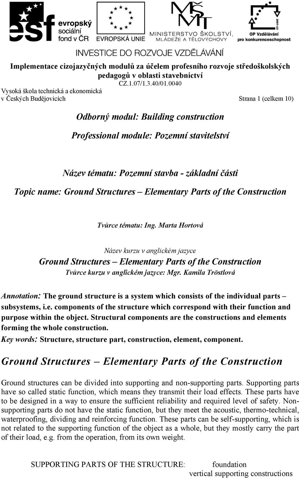 Kamila Tröstlová Annotation: The ground structure is a system which consists of the individual parts subsystems, i.e. components of the structure which correspond with their function and purpose within the object.