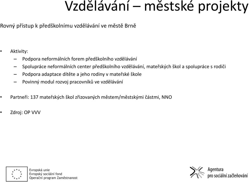 mateřských škol a spolupráce s rodiči Podpora adaptace dítěte a jeho rodiny v mateřské škole Povinný