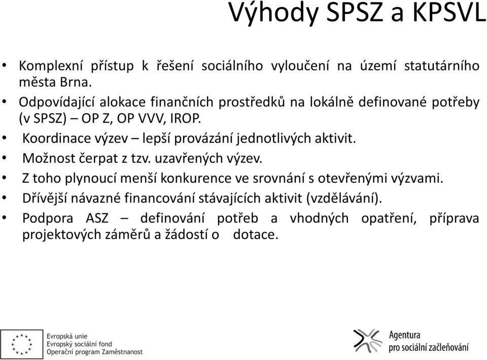 Koordinace výzev lepší provázání jednotlivých aktivit. Možnost čerpat z tzv. uzavřených výzev.