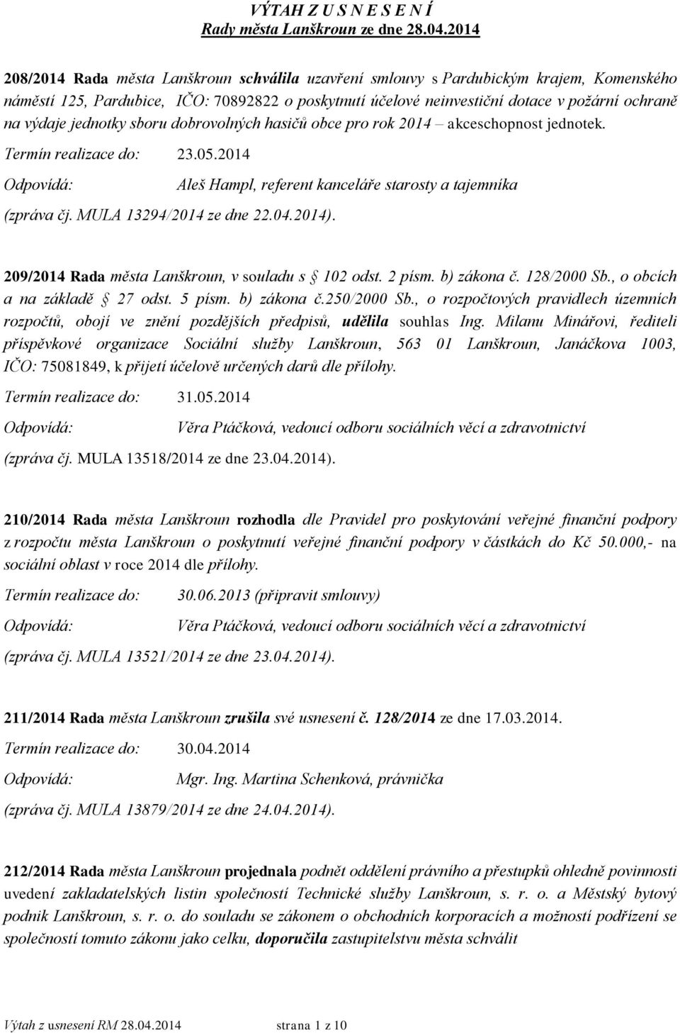 výdaje jednotky sboru dobrovolných hasičů obce pro rok 2014 akceschopnost jednotek. Termín realizace do: 23.05.2014 (zpráva čj. MULA 13294/2014 ze dne 22.04.2014).