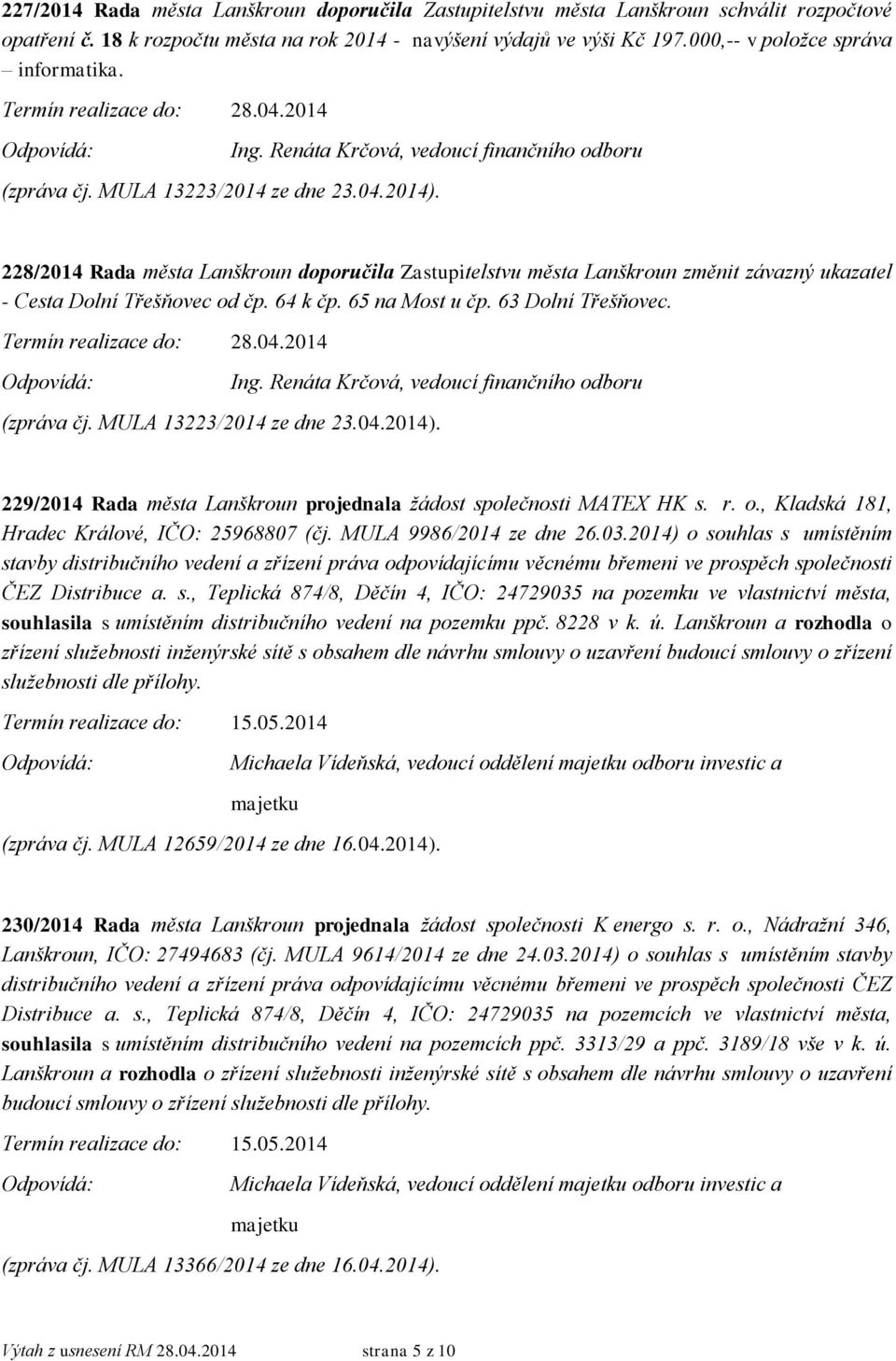 63 Dolní Třešňovec. 229/2014 Rada města Lanškroun projednala žádost společnosti MATEX HK s. r. o., Kladská 181, Hradec Králové, IČO: 25968807 (čj. MULA 9986/2014 ze dne 26.03.