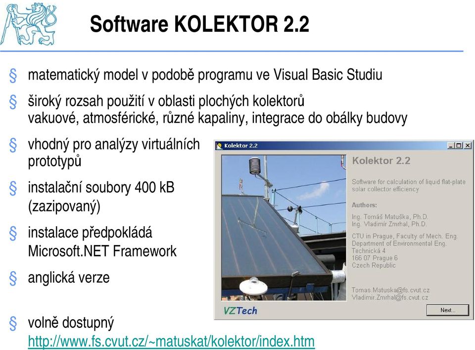 plochých kolektorů vakuové, atmosférické, různékapaliny, integrace do obálky budovy vhodný pro