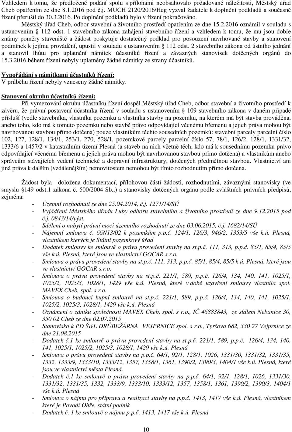 Městský úřad Cheb, odbor stavební a životního prostředí opatřením ze dne 15.2.2016 oznámil v souladu s ustanovením 112 odst.