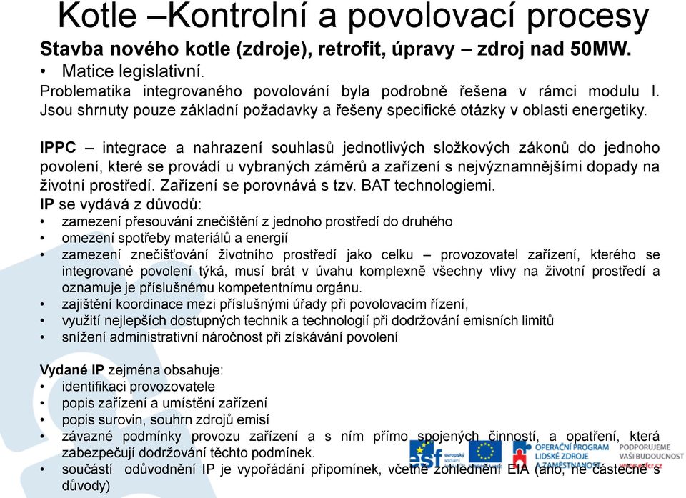 Zařízení se porovnává s tzv. BAT technologiemi.