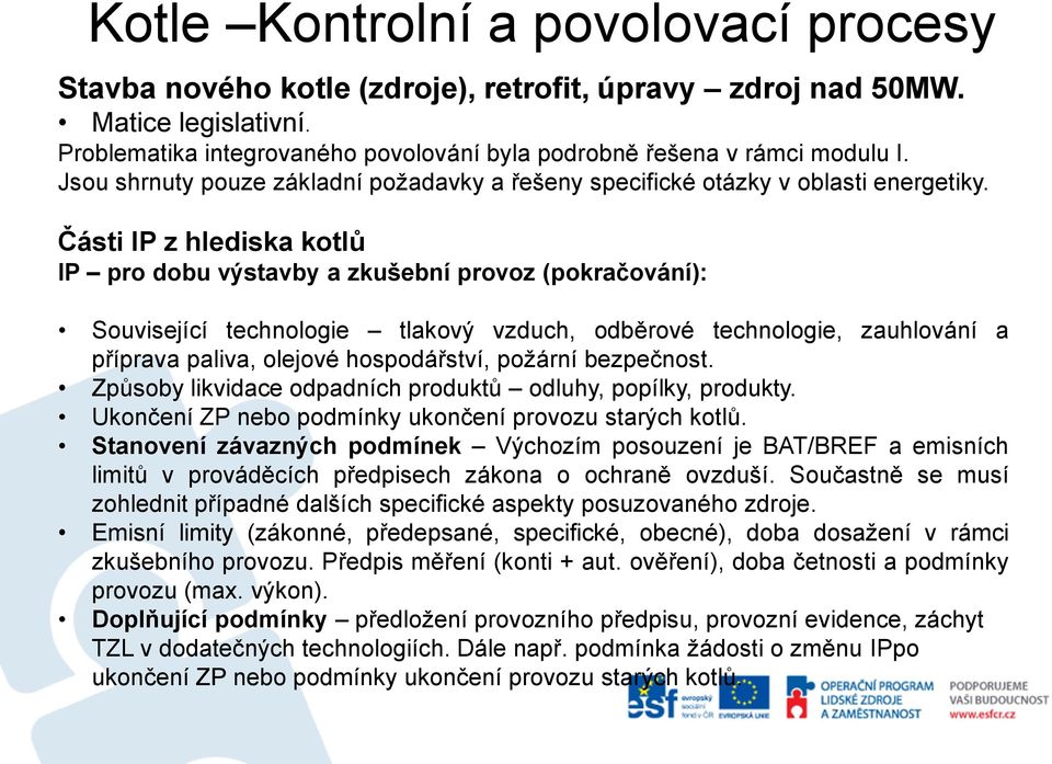 požární bezpečnost. Způsoby likvidace odpadních produktů odluhy, popílky, produkty. Ukončení ZP nebo podmínky ukončení provozu starých kotlů.