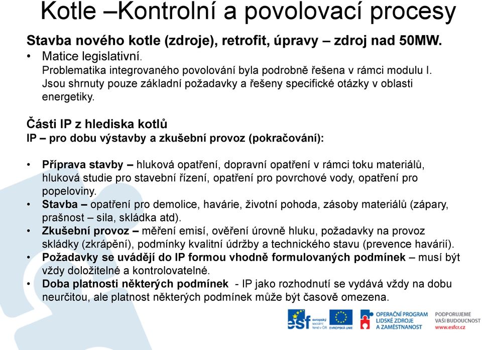 opatření pro povrchové vody, opatření pro popeloviny. Stavba opatření pro demolice, havárie, životní pohoda, zásoby materiálů (zápary, prašnost sila, skládka atd).