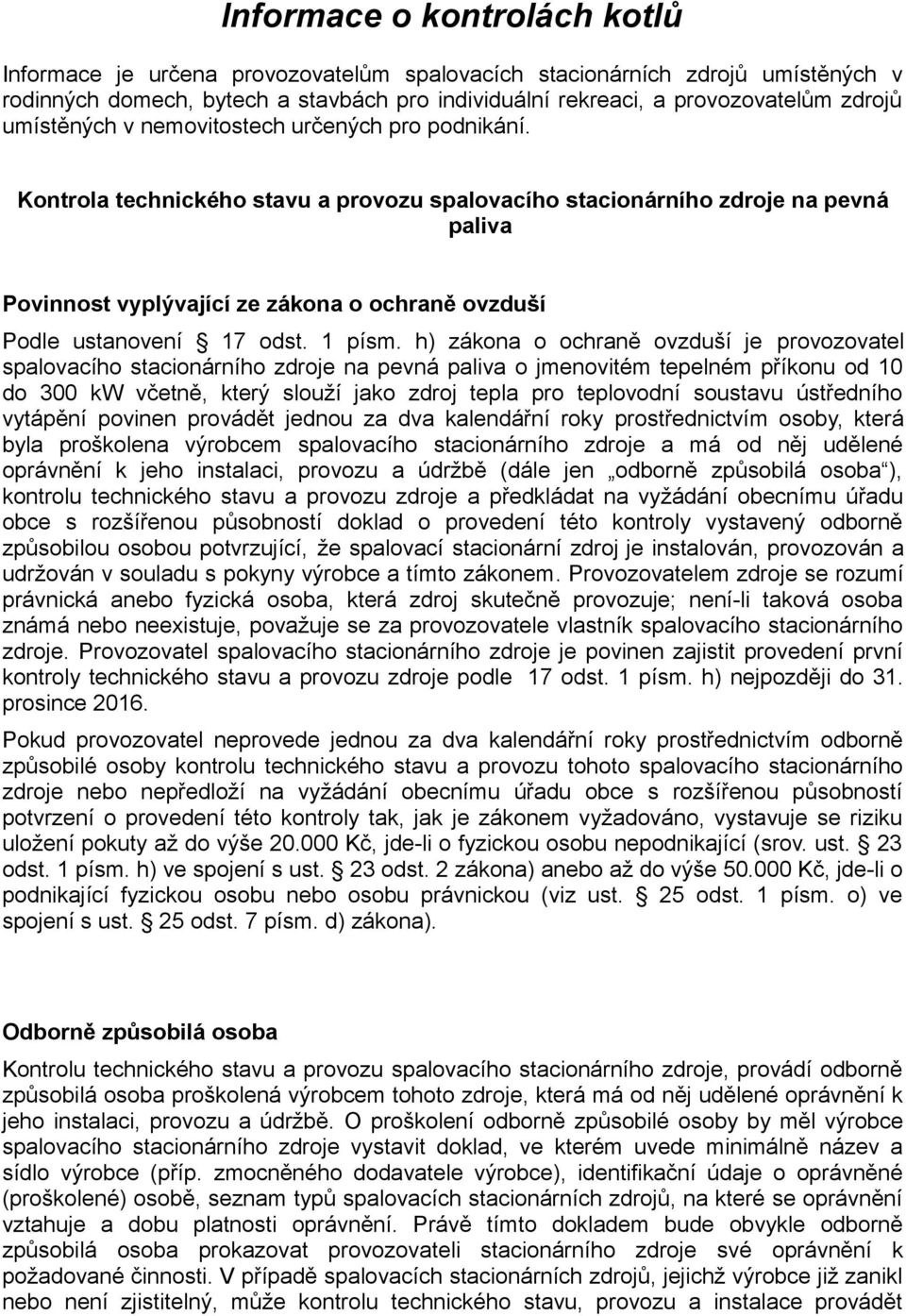 Kontrola technického stavu a provozu spalovacího stacionárního zdroje na pevná paliva Povinnost vyplývající ze zákona o ochraně ovzduší Podle ustanovení 17 odst. 1 písm.