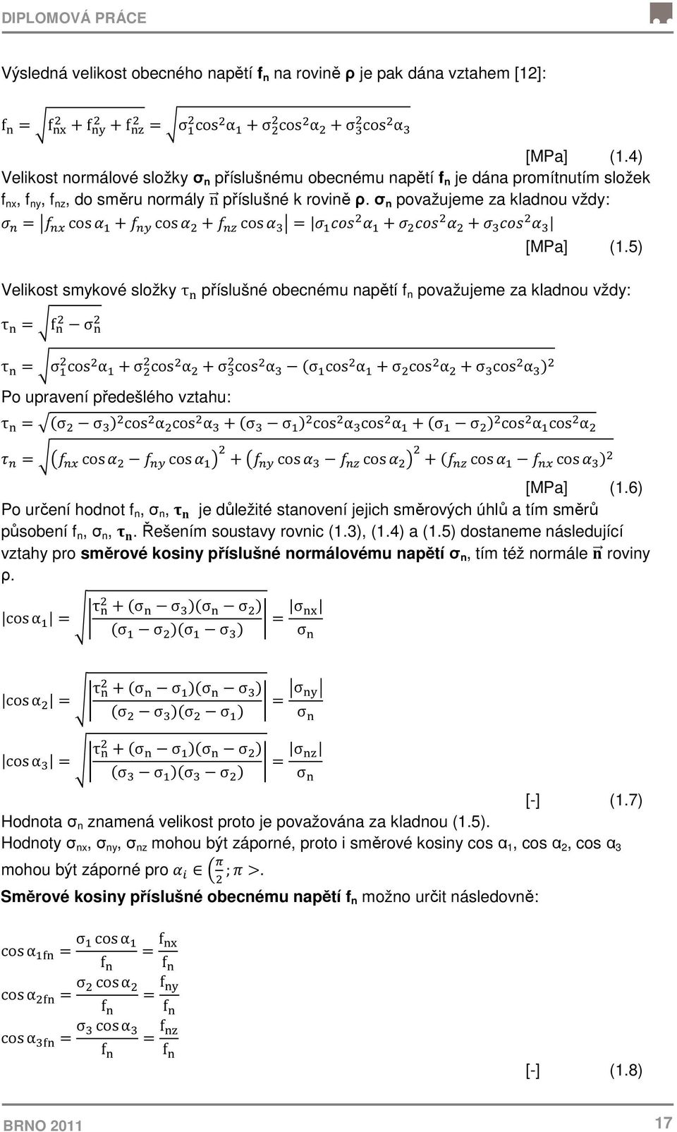 σ n považujeme za kladnou vždy: = cos + cos + cos = + + [MPa] (1.