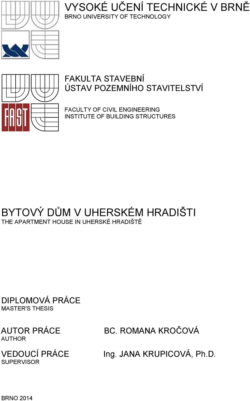 UHERSKÉM HRADIŠTI THE APARTMENT HOUSE IN UHERSKÉ HRADIŠTĚ DIPLOMOVÁ PRÁCE MASTER'S THESIS