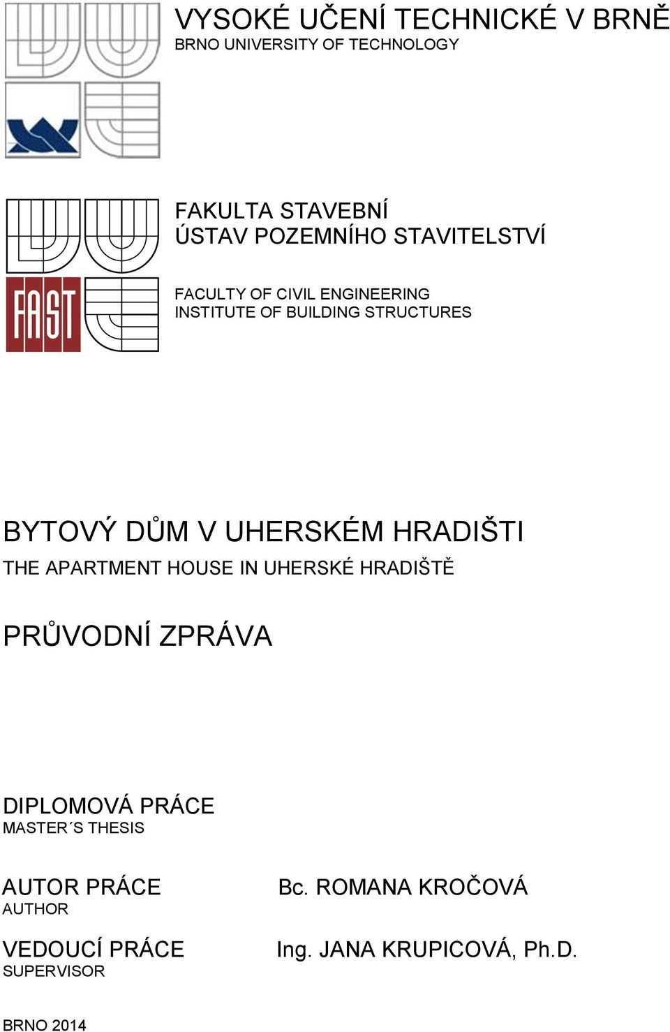 HRADIŠTI THE APARTMENT HOUSE IN UHERSKÉ HRADIŠTĚ PRŮVODNÍ ZPRÁVA DIPLOMOVÁ PRÁCE MASTER S THESIS